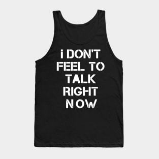 I don't fell to talk right now Tank Top